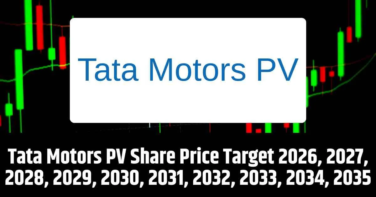 Tata Motors PV Share Price Target 2026, 2027, 2028, 2029, 2030,2031,2032,2033,2034,2035